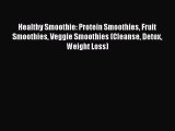 [DONWLOAD] Healthy Smoothie: Protein Smoothies Fruit Smoothies Veggie Smoothies (Cleanse Detox