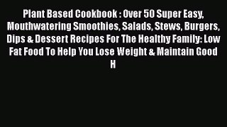 [DONWLOAD] Plant Based Cookbook : Over 50 Super Easy Mouthwatering Smoothies Salads Stews Burgers