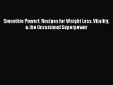 [DONWLOAD] Smoothie Power!: Recipes for Weight Loss Vitality & the Occasional Superpower  Read