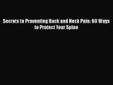 [PDF] Secrets to Preventing Back and Neck Pain: 60 Ways to Protect Your Spine [Download] Full