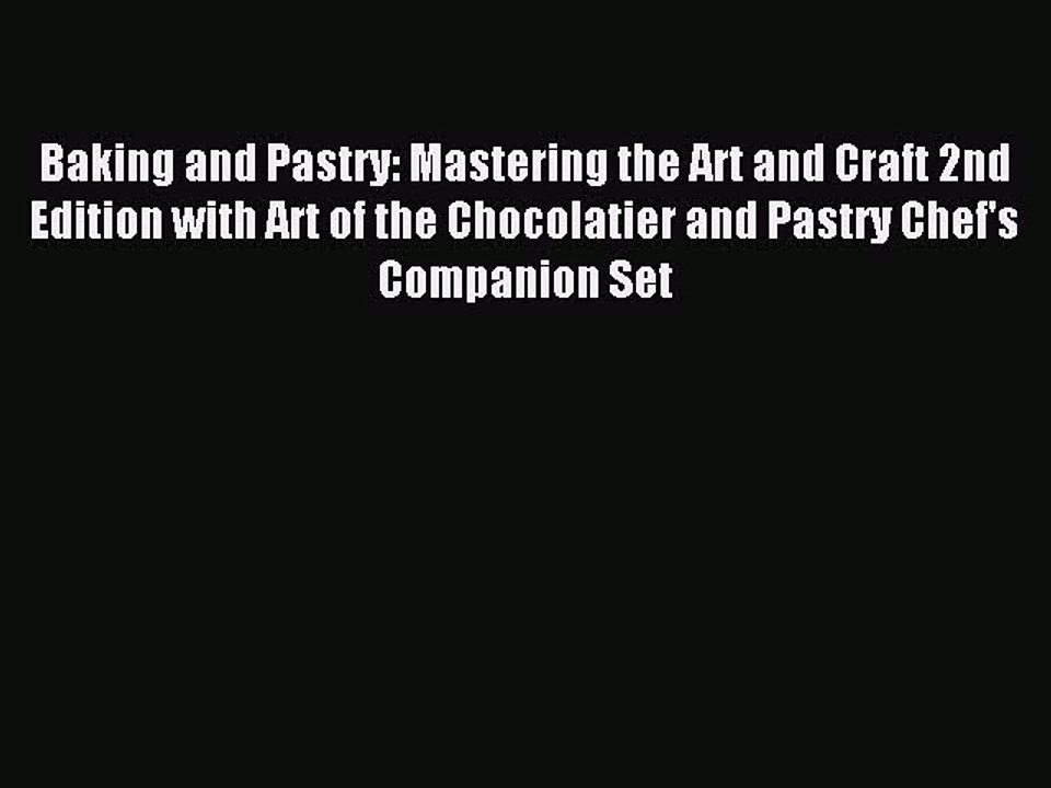 Read Baking and Pastry: Mastering the Art and Craft 2nd Edition with Art of the Chocolatier