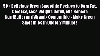 [DONWLOAD] 50+ Delicious Green Smoothie Recipes to Burn Fat Cleanse Lose Weight Detox and Reboot:
