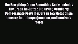 [DONWLOAD] The Everything Green Smoothies Book: Includes The Green Go-Getter Cleansing Cranberry