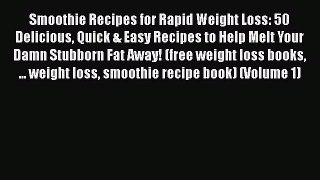 [DONWLOAD] Smoothie Recipes for Rapid Weight Loss: 50 Delicious Quick & Easy Recipes to Help
