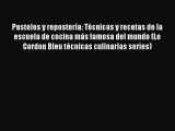 Read Pasteles y repostería: Técnicas y recetas de la escuela de cocina más famosa del mundo