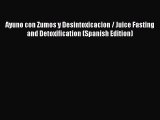 [DONWLOAD] Ayuno con Zumos y Desintoxicacion / Juice Fasting and Detoxification (Spanish Edition)