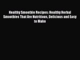 [DONWLOAD] Healthy Smoothie Recipes: Healthy Herbal Smoothies That Are Nutritious Delicious