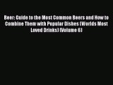 [DONWLOAD] Beer: Guide to the Most Common Beers and How to Combine Them with Popular Dishes