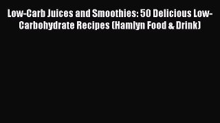 [DONWLOAD] Low-Carb Juices and Smoothies: 50 Delicious Low-Carbohydrate Recipes (Hamlyn Food