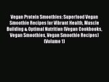 [DONWLOAD] Vegan Protein Smoothies: Superfood Vegan Smoothie Recipes for Vibrant Health Muscle