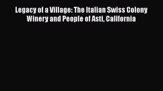 [PDF] Legacy of a Village: The Italian Swiss Colony Winery and People of Asti California  Read