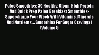 [DONWLOAD] Paleo Smoothies: 39 Healthy Clean High Protein And Quick Prep Paleo Breakfast Smoothies-Supercharge