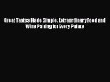 [DONWLOAD] Great Tastes Made Simple: Extraordinary Food and Wine Pairing for Every Palate