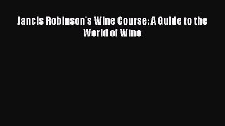[DONWLOAD] Jancis Robinson's Wine Course: A Guide to the World of Wine Free PDF