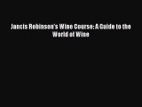 [DONWLOAD] Jancis Robinson's Wine Course: A Guide to the World of Wine Free PDF
