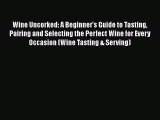 [DONWLOAD] Wine Uncorked: A Beginner's Guide to Tasting Pairing and Selecting the Perfect Wine