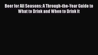 [DONWLOAD] Beer for All Seasons: A Through-the-Year Guide to What to Drink and When to Drink