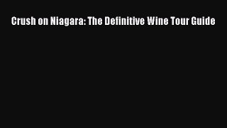 [DONWLOAD] Crush on Niagara: The Definitive Wine Tour Guide  Full EBook