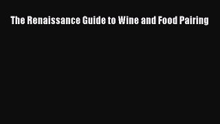 [DONWLOAD] The Renaissance Guide to Wine and Food Pairing  Full EBook