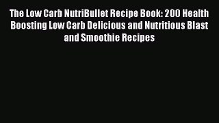 [DONWLOAD] The Low Carb NutriBullet Recipe Book: 200 Health Boosting Low Carb Delicious and