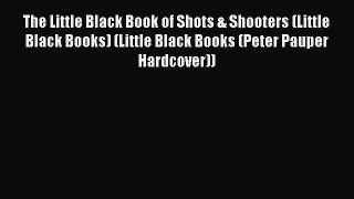 [DONWLOAD] The Little Black Book of Shots & Shooters (Little Black Books) (Little Black Books