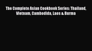 Read The Complete Asian Cookbook Series: Thailand Vietnam Cambodida Laos & Burma Ebook Free