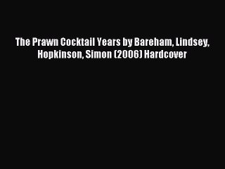 Download The Prawn Cocktail Years by Bareham Lindsey Hopkinson Simon (2006) Hardcover PDF Free