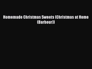 Read Homemade Christmas Sweets (Christmas at Home (Barbour)) Ebook Free