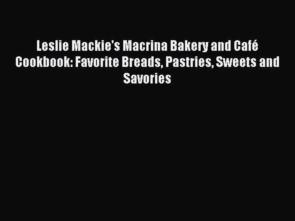 Read Leslie Mackie's Macrina Bakery and Café Cookbook: Favorite Breads Pastries Sweets and