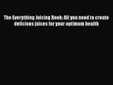 [DONWLOAD] The Everything Juicing Book: All you need to create delicious juices for your optimum