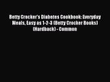 Read Betty Crocker's Diabetes Cookbook: Everyday Meals Easy as 1-2-3 (Betty Crocker Books)