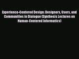 [PDF] Experience-Centered Design: Designers Users and Communities in Dialogue (Synthesis Lectures