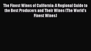Read The Finest Wines of California: A Regional Guide to the Best Producers and Their Wines