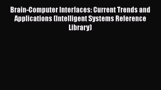 [PDF] Brain-Computer Interfaces: Current Trends and Applications (Intelligent Systems Reference