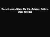 Read Vines Grapes & Wines: The Wine Drinker's Guide to Grape Varieties Ebook Free