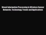 [PDF] Visual Information Processing in Wireless Sensor Networks: Technology Trends and Applications