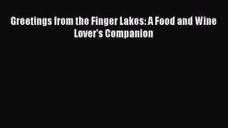 Read Greetings from the Finger Lakes: A Food and Wine Lover's Companion Ebook Free