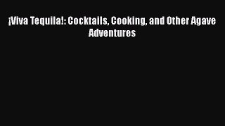 [DONWLOAD] ¡Viva Tequila!: Cocktails Cooking and Other Agave Adventures  Read Online