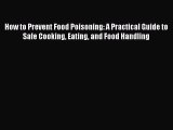 [PDF] How to Prevent Food Poisoning: A Practical Guide to Safe Cooking Eating and Food Handling