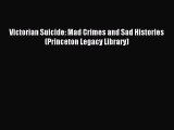 Download Victorian Suicide: Mad Crimes and Sad Histories (Princeton Legacy Library)  Read Online