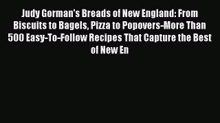 Read Judy Gorman's Breads of New England: From Biscuits to Bagels Pizza to Popovers-More Than