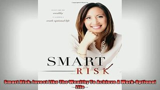 FREE PDF  Smart Risk Invest Like The Wealthy To Achieve A WorkOptional Life  FREE BOOOK ONLINE