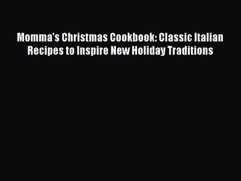 Read Momma's Christmas Cookbook: Classic Italian Recipes to Inspire New Holiday Traditions