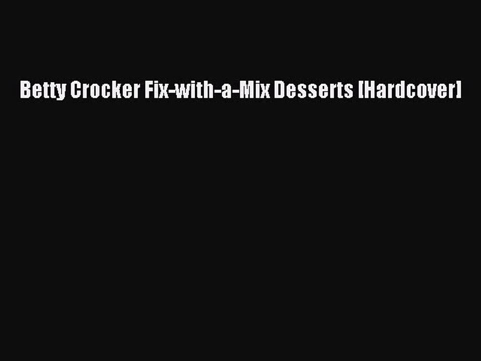Read Betty Crocker Fix-with-a-Mix Desserts [Hardcover] Ebook Online