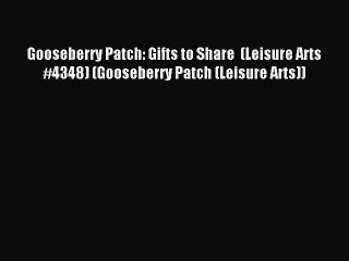 Read Gooseberry Patch: Gifts to Share  (Leisure Arts #4348) (Gooseberry Patch (Leisure Arts))