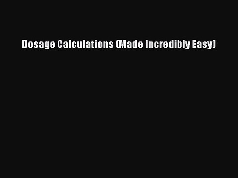 [PDF] Dosage Calculations (Made Incredibly Easy) [Download] Full Ebook