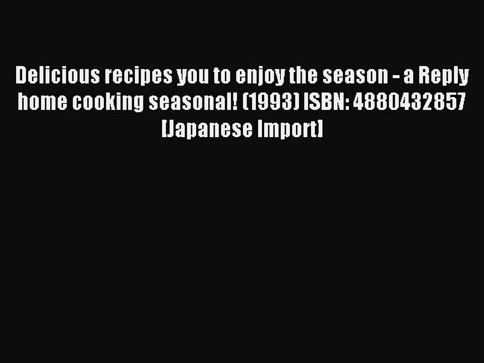 Read Delicious recipes you to enjoy the season - a Reply home cooking seasonal! (1993) ISBN: