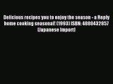 Read Delicious recipes you to enjoy the season - a Reply home cooking seasonal! (1993) ISBN: