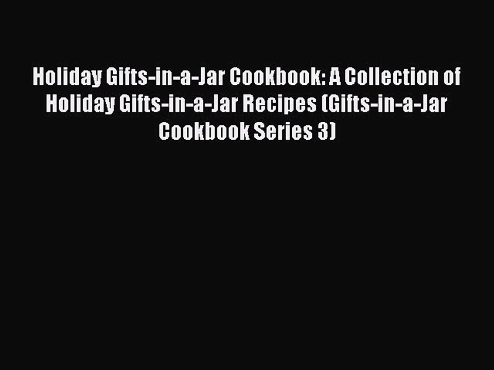 Read Holiday Gifts-in-a-Jar Cookbook: A Collection of Holiday Gifts-in-a-Jar Recipes (Gifts-in-a-Jar