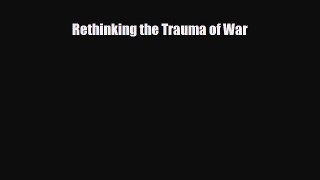 Download Rethinking the Trauma of War PDF Free